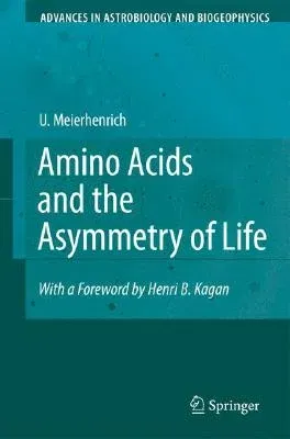 Amino Acids and the Asymmetry of Life: Caught in the Act of Formation (2008)