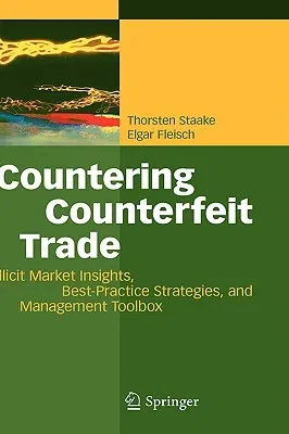 Countering Counterfeit Trade: Illicit Market Insights, Best-Practice Strategies, and Management Toolbox (2008)