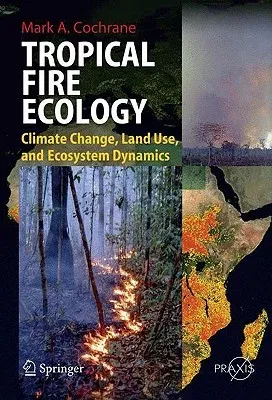 Tropical Fire Ecology: Climate Change, Land Use and Ecosystem Dynamics (2009)