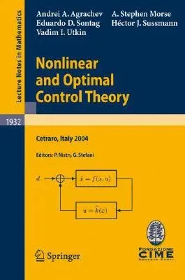 Nonlinear and Optimal Control Theory: Lectures Given at the C.I.M.E. Summer School Held in Cetraro, Italy, June 19-29, 2004 (2008)