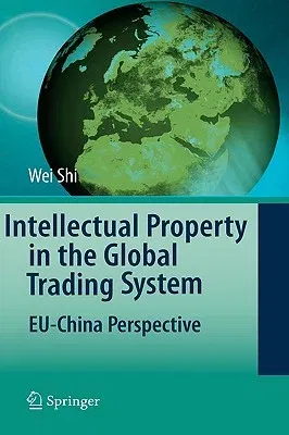 Intellectual Property in the Global Trading System: Eu-China Perspective (2008)