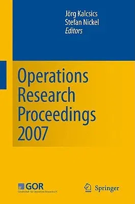 Operations Research Proceedings 2007: Selected Papers of the Annual International Conference of the German Operations Research Society (Gor) (2008)