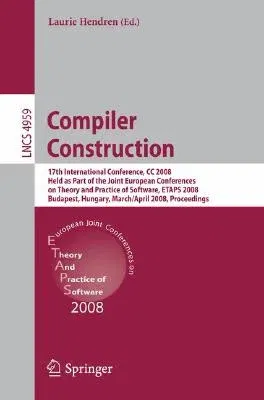 Compiler Construction: 17th International Conference, CC 2008, Held as Part of the Joint European Conferences on Theory and Practice of Softw (2008)