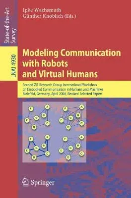 Modeling Communication with Robots and Virtual Humans: Second Zif Research Group 2005/2006 International Workshop on Embodied Communication in Humans