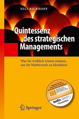 Quintessenz Des Strategischen Managements: Was Sie Wirklich Wissen Müssen, Um Im Wettbewerb Zu Überleben (1. Aufl. 2008. Korr. Nachdruck)