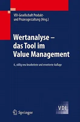 Wertanalyse - Das Tool Im Value Management (6., Vollig Neu Bearb. U. Erw. Aufl. 2011)