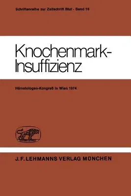 Knochenmark-Insuffizienz: Berichtsband Des Deutsch-Österreichischen Kongresses Für Hämatologie 21. - 23. März 1974 in Wien