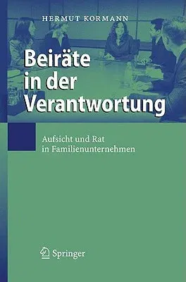 Beiräte in Der Verantwortung: Aufsicht Und Rat in Familienunternehmen (2008)