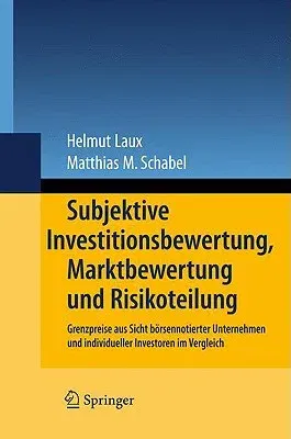 Subjektive Investitionsbewertung, Marktbewertung Und Risikoteilung: Grenzpreise Aus Sicht Börsennotierter Unternehmen Und Individueller Investoren Im