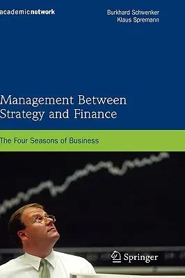 Management Between Strategy and Finance: The Four Seasons of Business (2009)