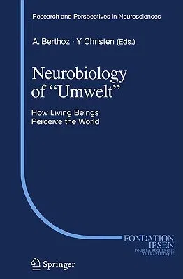 Neurobiology of Umwelt: How Living Beings Perceive the World (2009)