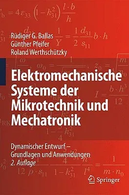 Elektromechanische Systeme Der Mikrotechnik Und Mechatronik: Dynamischer Entwurf - Grundlagen Und Anwendungen (2. Aufl. 2009)