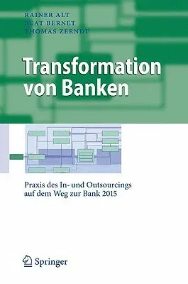 Transformation Von Banken: Praxis Des In- Und Outsourcings Auf Dem Weg Zur Bank 2015 (2009)