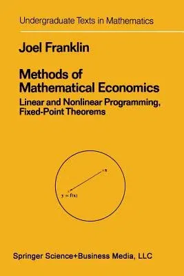 Methods of Mathematical Economics: Linear and Nonlinear Programming, Fixed-Point Theorems (Softcover Reprint of the Original 1st 1980)