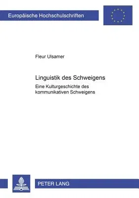 Linguistik Des Schweigens: Eine Kulturgeschichte Des Kommunikativen Schweigens