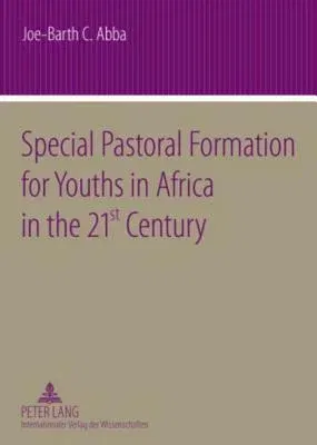 Special Pastoral Formation for Youths in Africa in the 21 st Century; The Nigerian Perspective- With extra Focus on the Socio-anthropological, Ethical