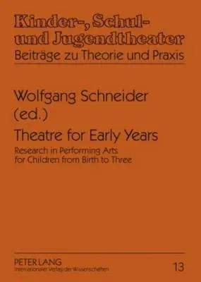 Theatre for Early Years; Research in Performing Arts for Children from Birth to Three