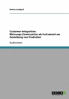 Customer Integration: Meinungs-Communities als Instrument zur Gestaltung von Produkten