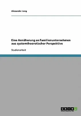 Eine Annäherung an Familienunternehmen aus systemtheoretischer Perspektive