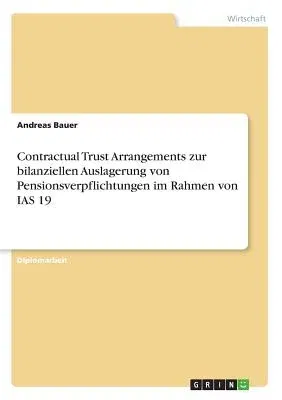 Contractual Trust Arrangements zur bilanziellen Auslagerung von Pensionsverpflichtungen im Rahmen von IAS 19