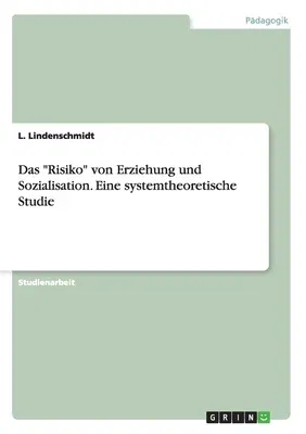 Das Risiko von Erziehung und Sozialisation. Eine systemtheoretische Studie