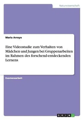 Eine Videostudie zum Verhalten von Mädchen und Jungen bei Gruppenarbeiten im Rahmen des forschend-entdeckenden Lernens