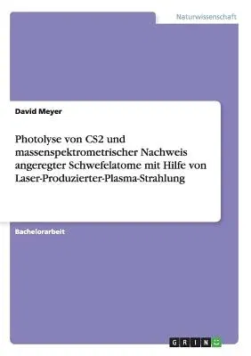 Photolyse von CS2 und massenspektrometrischer Nachweis angeregter Schwefelatome mit Hilfe von Laser-Produzierter-Plasma-Strahlung