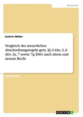 Vergleich der steuerlichen Abschreibungsregeln gem. §§ 6 Abs. 2, 6 Abs. 2a, 7 sowie 7g EStG nach altem und neuem Recht