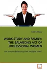 Work, Study and Family: The Balancing Act of Professional Women