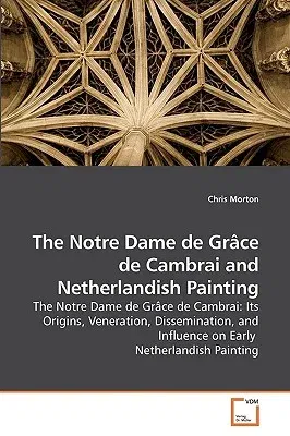 The Notre Dame de Grâce de Cambrai and Netherlandish Painting