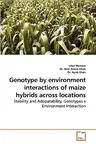 Genotype by Environment Interactions of Maize Hybrids Across Locations