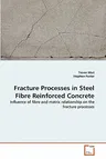 Fracture Processes in Steel Fibre Reinforced Concrete