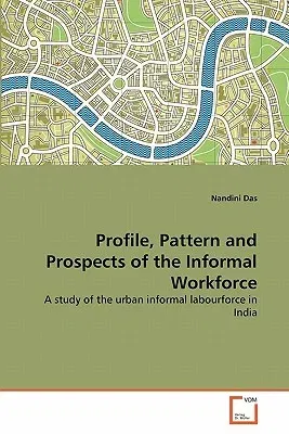 Profile, Pattern and Prospects of the Informal Workforce