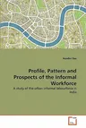 Profile, Pattern and Prospects of the Informal Workforce