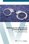 Pathways to Life Course Criminal Behavior