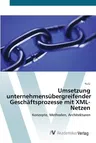 Umsetzung unternehmensübergreifender Geschäftsprozesse mit XML-Netzen