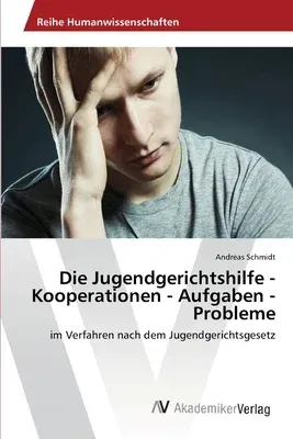 Die Jugendgerichtshilfe - Kooperationen - Aufgaben - Probleme