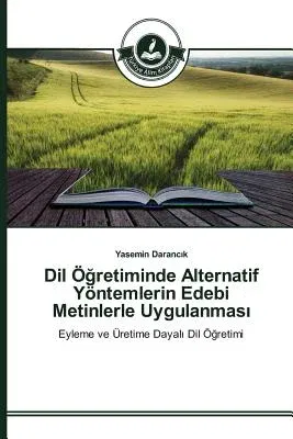 Dil Öğretiminde Alternatif Yöntemlerin Edebi Metinlerle Uygulanması