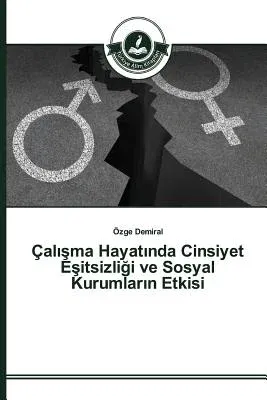 Çalışma Hayatında Cinsiyet Eşitsizliği ve Sosyal Kurumların Etkisi