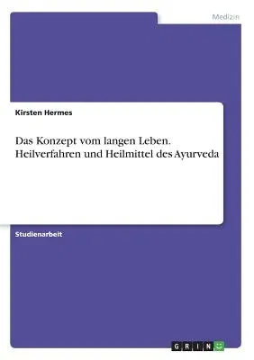 Das Konzept vom langen Leben. Heilverfahren und Heilmittel des Ayurveda