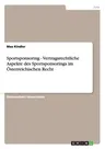 Sportsponsoring. Vertragsrechtliche Aspekte des Sportsponsorings im Österreichischen Recht