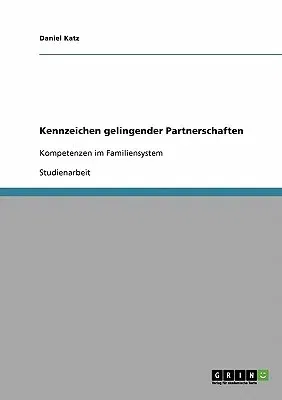 Kennzeichen gelingender Partnerschaften: Kompetenzen im Familiensystem