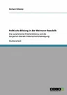 Politische Bildung in der Weimarer Republik: Die sozialistische Arbeiterbildung und die bürgerlich-liberale Volkshochschulbewegung