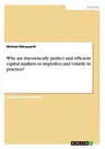 Why are theoretically perfect and efficient capital markets so imperfect and volatile in practice?