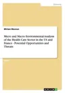 Micro and Macro Environmental Analysis of the Health Care Sector in the US and France - Potential Opportunities and Threats