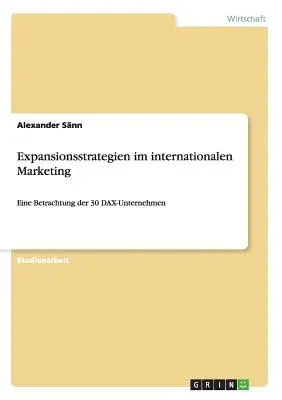 Expansionsstrategien im internationalen Marketing: Eine Betrachtung der 30 DAX-Unternehmen