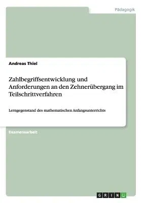 Zahlbegriffsentwicklung und Anforderungen an den Zehnerübergang im Teilschrittverfahren: Lerngegenstand des mathematischen Anfangsunterrichts