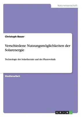 Verschiedene Nutzungsmöglichkeiten der Solarenergie: Technologie der Solarthermie und der Photovoltaik