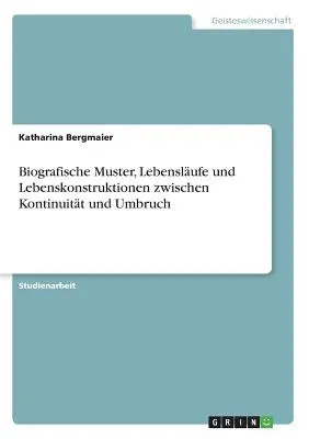 Biografische Muster, Lebensläufe und Lebenskonstruktionen zwischen Kontinuität und Umbruch