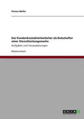 Der Kundenkontaktmitarbeiter als Botschafter einer Dienstleistungsmarke: Aufgaben und Voraussetzungen